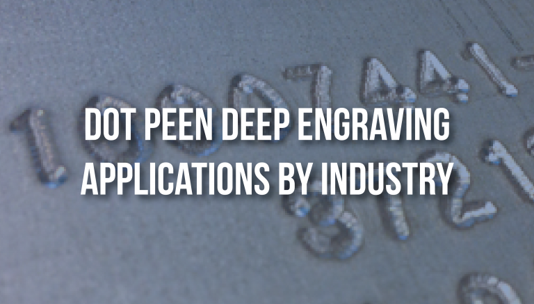 Dot Peen Deep Engraving Applications By Industry